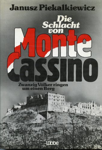 Die Schlacht von Monte Cassino. Zwanzig Völker ringen um einen Berg. - Piekalkiewicz,, Janusz (Mitwirkender)