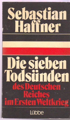 DIE SIEBEN TODSÜNDEN. Des Deutschen Reiches im Ersten Weltkrieg - Haffner, Sebastian