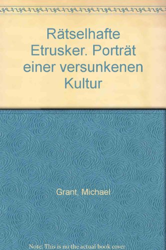 Rätselhafte Etrusker : Porträt e. versunkenen Kultur. [Dt. von Hans Jürgen Baron von Koskull]