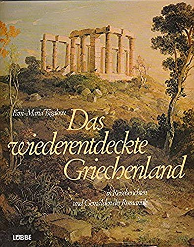 Stock image for Das wiederentdeckte Griechenland in Reiseberichten und Gemlden der Romantik. for sale by Antiquariat am St. Vith