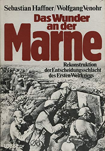 Das Wunder an der Marne. Rekonstruktion der Entscheidungsschlacht des Ersten Weltkriegs.