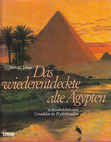9783785703410: Das wiederentdeckte Alte gypten : in Reiseberichten und Gemlden d. 19. Jahrhunderts
