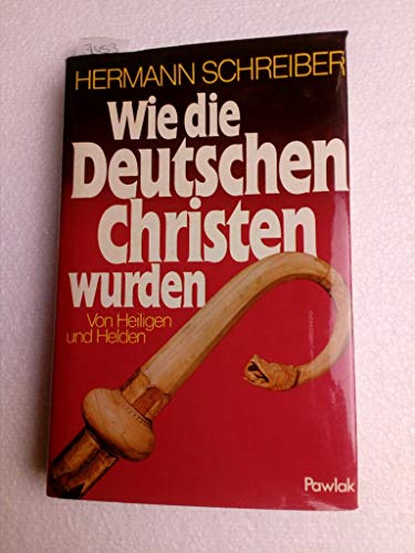 WIE DIE DEUTSCHEN CHRISTEN WURDEN. Von Heiligen und Helden - Schreiber Hermann
