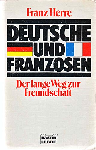 Deutsche Und Franzosen: Der Lange Weg Zur Freundschaft - Herre, Franz