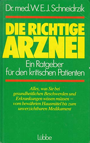 Stock image for Die richtige Arznei. Ein Ratgeber fr kritische Patienten. for sale by Klaus Kuhn Antiquariat Leseflgel
