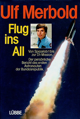 Beispielbild fr Flug ins All : Vom Spacelab 1 bis zur D 1-Mission. Der persnliche Bericht des ersten Astronauten der Bundesrepublik zum Verkauf von Paderbuch e.Kfm. Inh. Ralf R. Eichmann