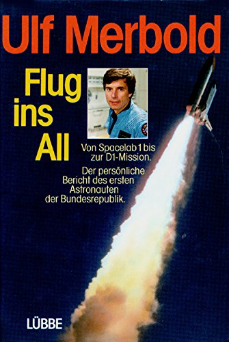 Flug ins All : Vom Spacelab 1 bis zur D 1-Mission. Der persönliche Bericht des ersten Astronauten der Bundesrepublik - Merbold, Ulf