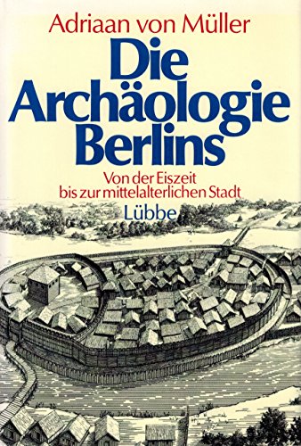 Beispielbild fr Die Archologie Berlins: Von der Eiszeit bis zur mittelalterlichen Stadt zum Verkauf von Versandantiquariat Felix Mcke