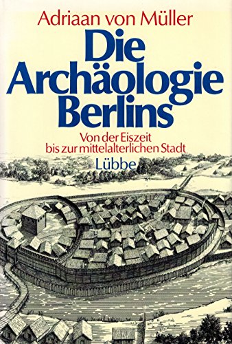 Stock image for Die Archologie Berlins: Von der Eiszeit bis zur mittelalterlichen Stadt for sale by Versandantiquariat Felix Mcke