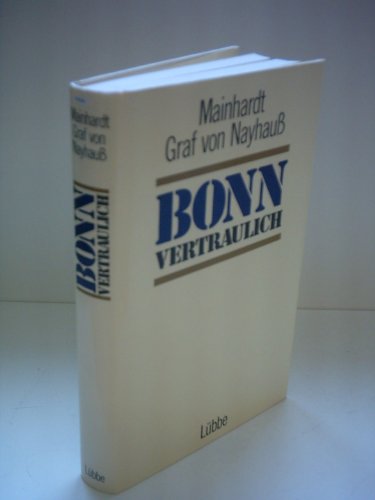 Bonn vertraulich. Plaudereien, Beobachtungen und Randglossen zu Bonner Politikern. - Nayhauß, Mainhardt Graf von