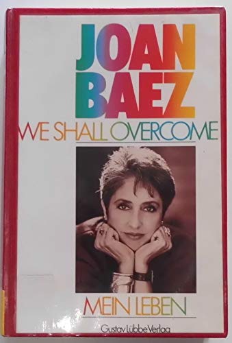 We shall overcome : mein Leben / Joan Baez. [Aus d. Amerikan. von Christiane Müller] - Baez, Joan und Christiane Müller