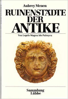 Ruinenstädte der Antike . Von Leptis Magna bis Palmyra. Dt. von Joachim Rehork.