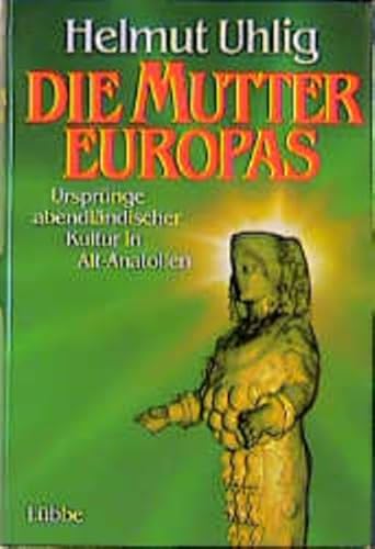 Stock image for Die Mutter Europas. Ursprnge abendlndischer Kultur in Alt- Anatolien for sale by medimops