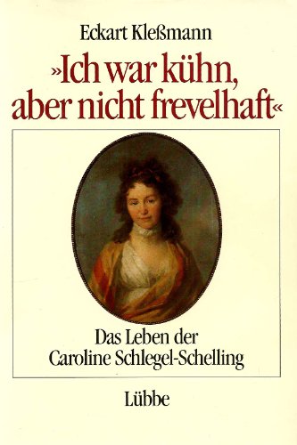 Beispielbild fr Ich war khn, aber nicht frevelhaft: Das Leben der Caroline Schlegel-Schelling zum Verkauf von Versandantiquariat Felix Mcke