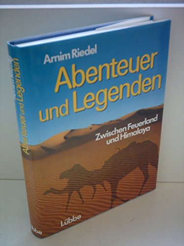 Imagen de archivo de Abenteuer und Legenden: Zwischen Feuerland und Himalaya Riedel, Arnim a la venta por tomsshop.eu