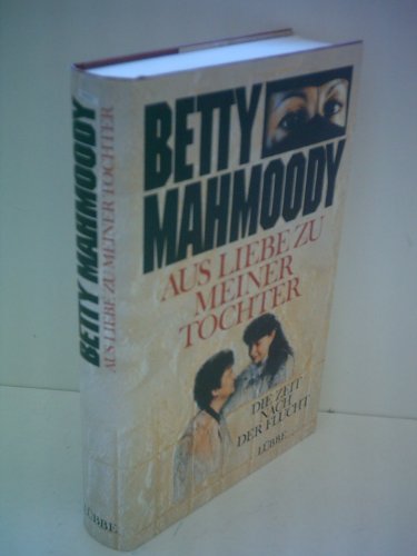 Aus Liebe zu meiner Tochter. Die Zeit nach der Flucht (9783785706282) by Betty Mahmoody