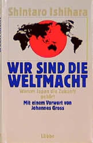 Stock image for Wir sind die Weltmacht : warum Japan die Zukunft gehrt / bers. aus d. Amerikan. von Bernd Rullktter. for sale by Antiquariat + Buchhandlung Bcher-Quell