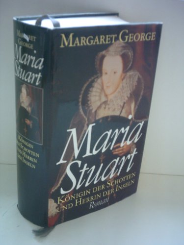 Maria Stuart Der Roman ihres Lebens, erzählt von Margaret George - George, Margaret