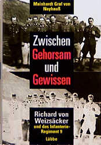 Zwischen Gehorsam und Gewissen: Richard von Weizsäcker und das Infanterieregiment 9 (Lübbe Politik /Zeitgeschichte)