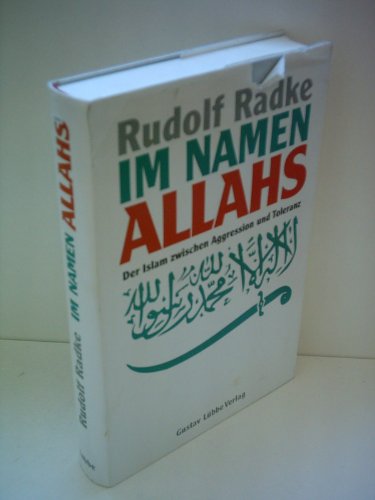 Im Namen Allahs : Der Islam zwischen Aggression und Toleranz