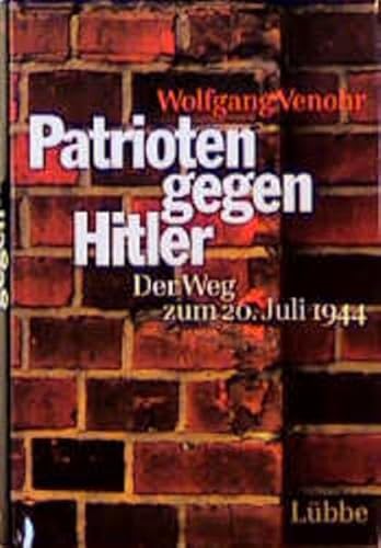 Patrioten gegen Hitler: Der Weg zum 20. Juli 1944 : eine dokumentarische und szenische Rekonstruktion (German Edition) (9783785707173) by Venohr, Wolfgang