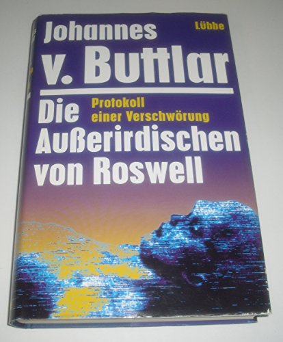 Die Außerirdischen von Roswell - Protokoll einer Verschwörung.