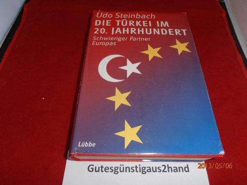 Die Türkei im 20. Jahrhundert. Schwieriger Partner Europas.
