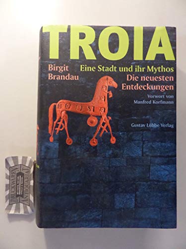 Beispielbild fr Troia [Troja]. Eine Stadt und ihr Mythos. Die neuesten Entdeckungen / Birgit Brandau. Mit einem Vorwort von Manfred Korfmann u. Fotos von Hartmut Schickert. zum Verkauf von Antiquariat Axel Straer