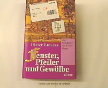 Stock image for Fenster, Pfeiler und Gewlbe - die Geschichte des Klner Doms. for sale by Bernhard Kiewel Rare Books