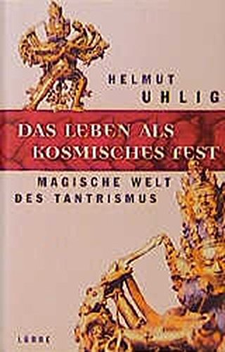 Das Leben als kosmisches Fest.: Magische Welt des Tantrismus. - Uhlig, Helmut