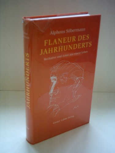 Flaneur des Jahrhunderts. Rezitative und Arien aus einem Leben. (9783785709924) by Silbermann, Alphons