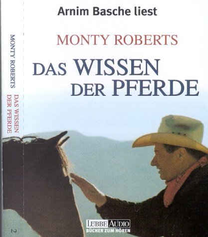 Das Wissen der Pferde. 4 Cassetten. Und was wir Menschen von ihnen lernen kÃ¶nnen. (9783785711149) by Roberts, Monty; Basche, Arnim.