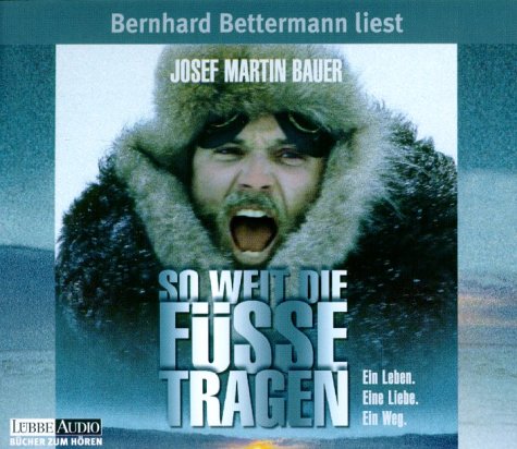 So weit die Füsse tragen. 6 CDs. . Ein Leben, eine Liebe, ein Weg - Bauer, Josef M., Bettermann, Bernhard