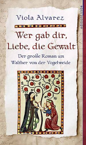 9783785715574: Wer gab dir, Liebe, die Gewalt: Der groe Roman um Walther von der Vogelweide