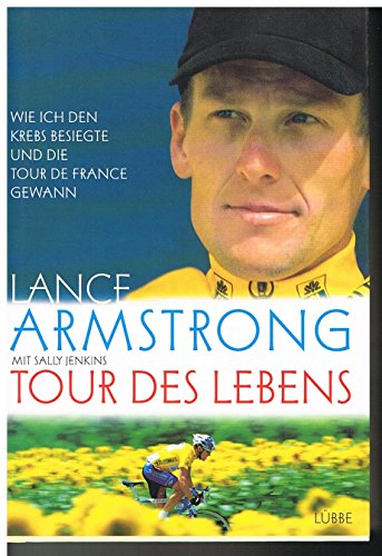 Tour des Lebens. Wie ich den Krebs besiegte und die Tour de France gewann. (9783785720028) by Armstrong, Lance; Jenkins, Sally