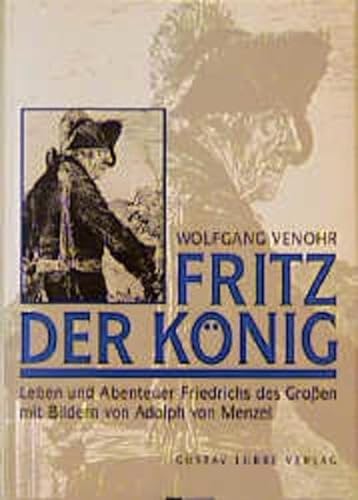 Fritz der König : Leben und Abenteuer Friedrich des Großen. - Venohr, Wolfgang und Adolph von Menzel