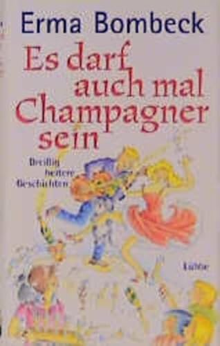 Es darf auch mal Champagner sein. DreiÃŸig heitere Geschichten. (9783785720615) by Bombeck, Erma; Haun, Ingeborg