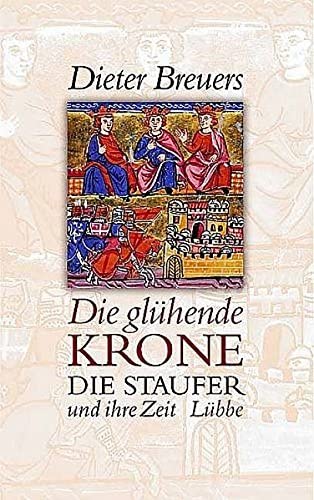 Stock image for Die glhende Krone. Die Staufer und ihre Zeit for sale by medimops