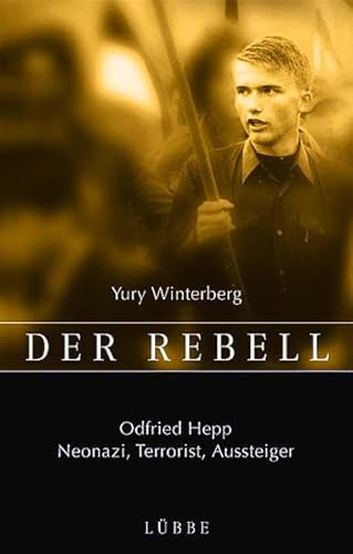 Beispielbild fr Der Rebell. Odfried Hepp: Neonazi, Terrorist, Aussteiger zum Verkauf von medimops