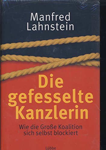 Imagen de archivo de Die gefesselte Kanzlerin. Wie die Groe Koalition sich selbst blockiert a la venta por Leserstrahl  (Preise inkl. MwSt.)