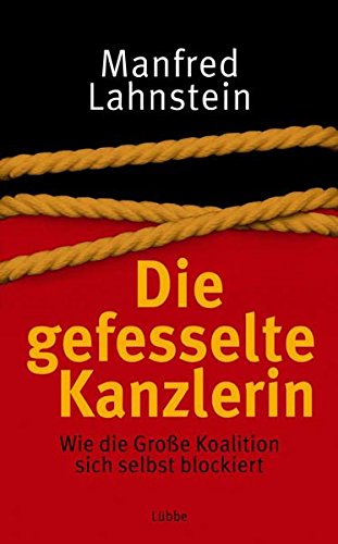 Stock image for Die gefesselte Kanzlerin. Wie die Groe Koalition sich selbst blockiert for sale by Leserstrahl  (Preise inkl. MwSt.)