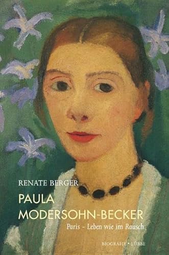 Paula Modersohn-Becker: Paris - Leben wie im Rausch. Biografie (Lübbe Sachbuch)