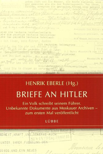 Beispielbild fr Briefe an Hitler: Ein Volk schreibt seinem Fhrer. Unbekannte Dokumente aus Moskauer Archiven - zum ersten Mal verffentlicht zum Verkauf von medimops