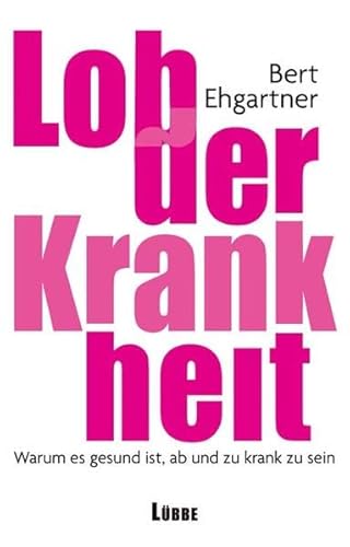 9783785723227: Lob der Krankheit: Warum es gesund ist, ab und zu krank zu sein