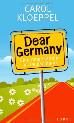 Dear Germany : eine Amerikanerin in Deutschland. Übers. aus dem amerikan. Engl. von Claudia Geng - Kloeppel, Carol