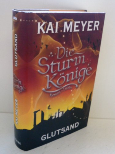 Die Sturmkönige - Glutsand: Roman - Meyer, Kai