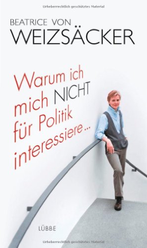 Beispielbild fr Warum ich mich nicht fr Politik interessiere . zum Verkauf von Leserstrahl  (Preise inkl. MwSt.)