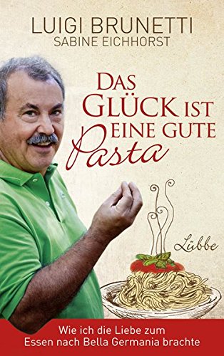Beispielbild fr Das Glck ist eine gute Pasta: Wie ich die Liebe zum Essen nach Bella Germania brachte zum Verkauf von medimops