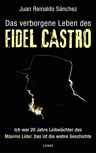 Beispielbild fr Das verborgene Leben des Fidel Castro: Ich war 20 Jahre Leibwchter des Maximo Lider. Das ist die wahre Geschichte zum Verkauf von medimops