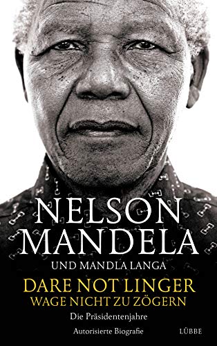 Dare Not Linger - Wage nicht zu zögern: Die Präsidentenjahre. Autorisierte Biografie - Mandela, Nelson, Langa, Mandla